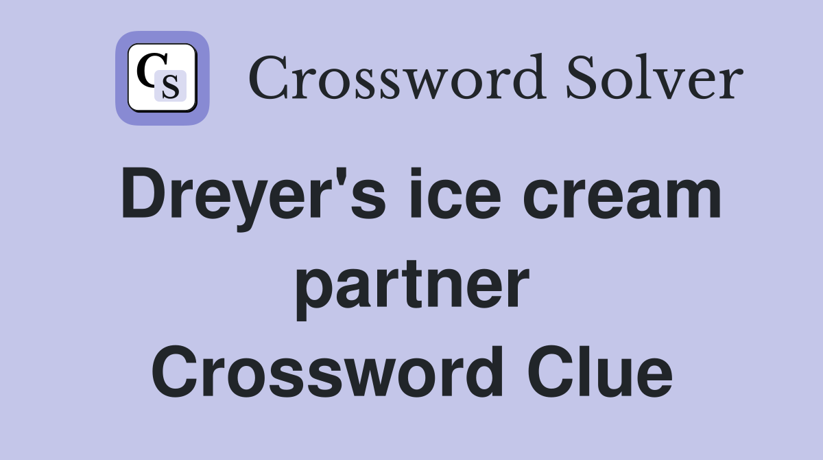 Dreyer's ice cream partner Crossword Clue