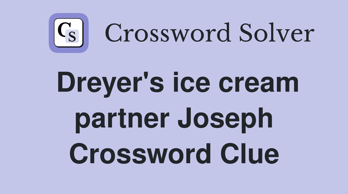 Dreyer's ice cream partner Joseph Crossword Clue