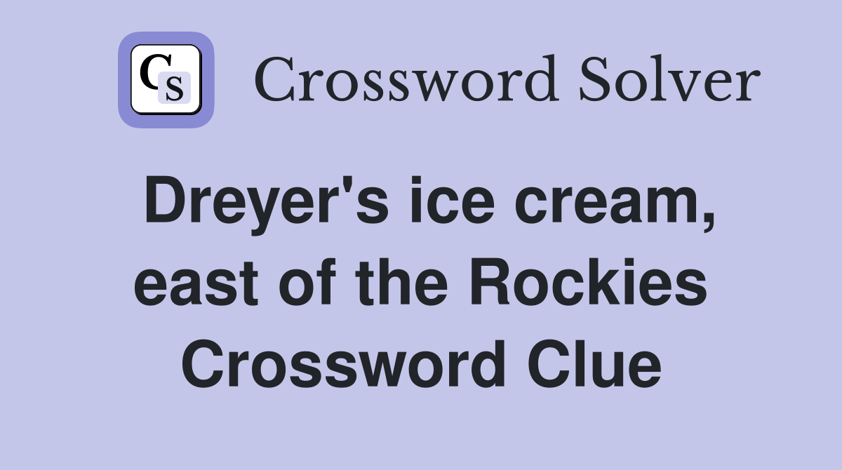 Dreyer's ice cream, east of the Rockies Crossword Clue