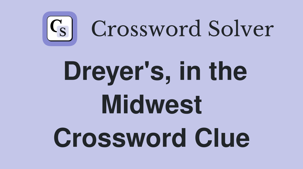 Dreyer's, in the Midwest Crossword Clue