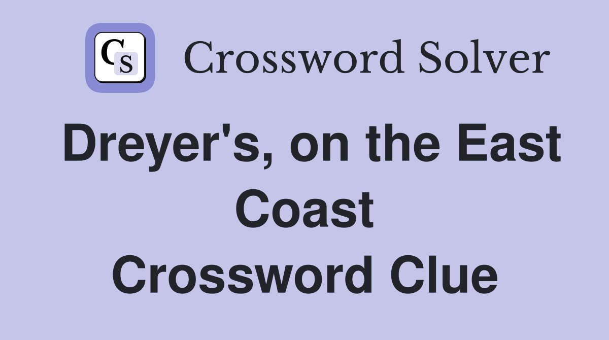 Dreyer's, on the East Coast Crossword Clue