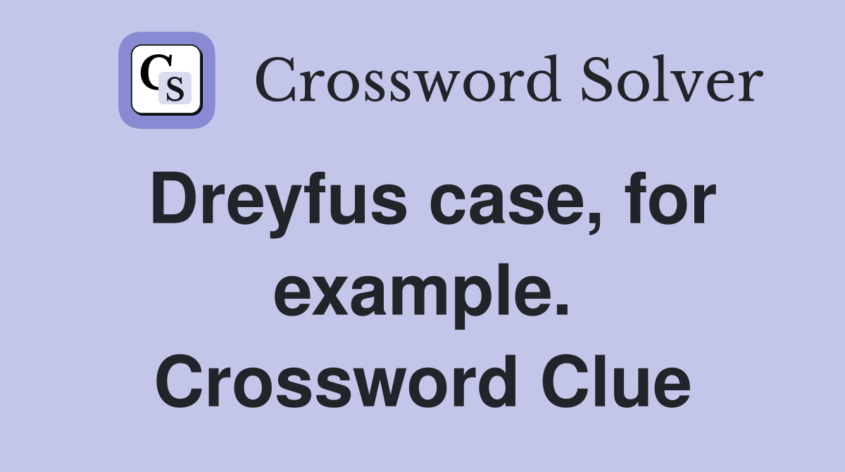 Dreyfus case, for example. Crossword Clue