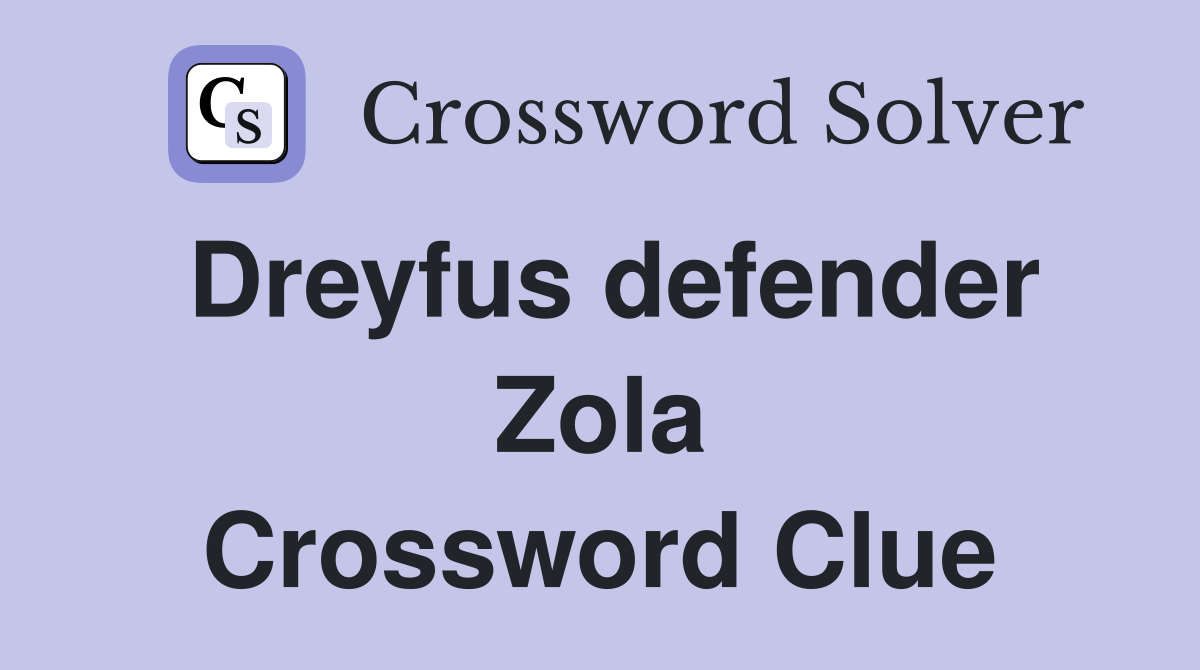 Dreyfus defender Zola Crossword Clue