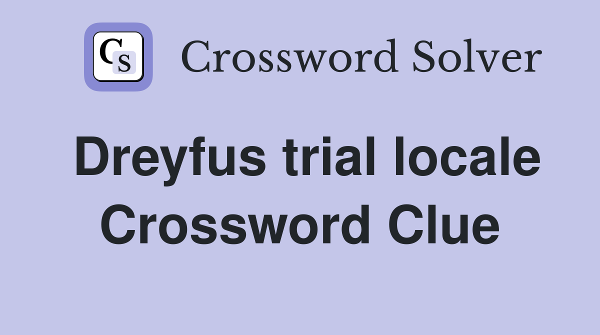 Dreyfus trial locale Crossword Clue