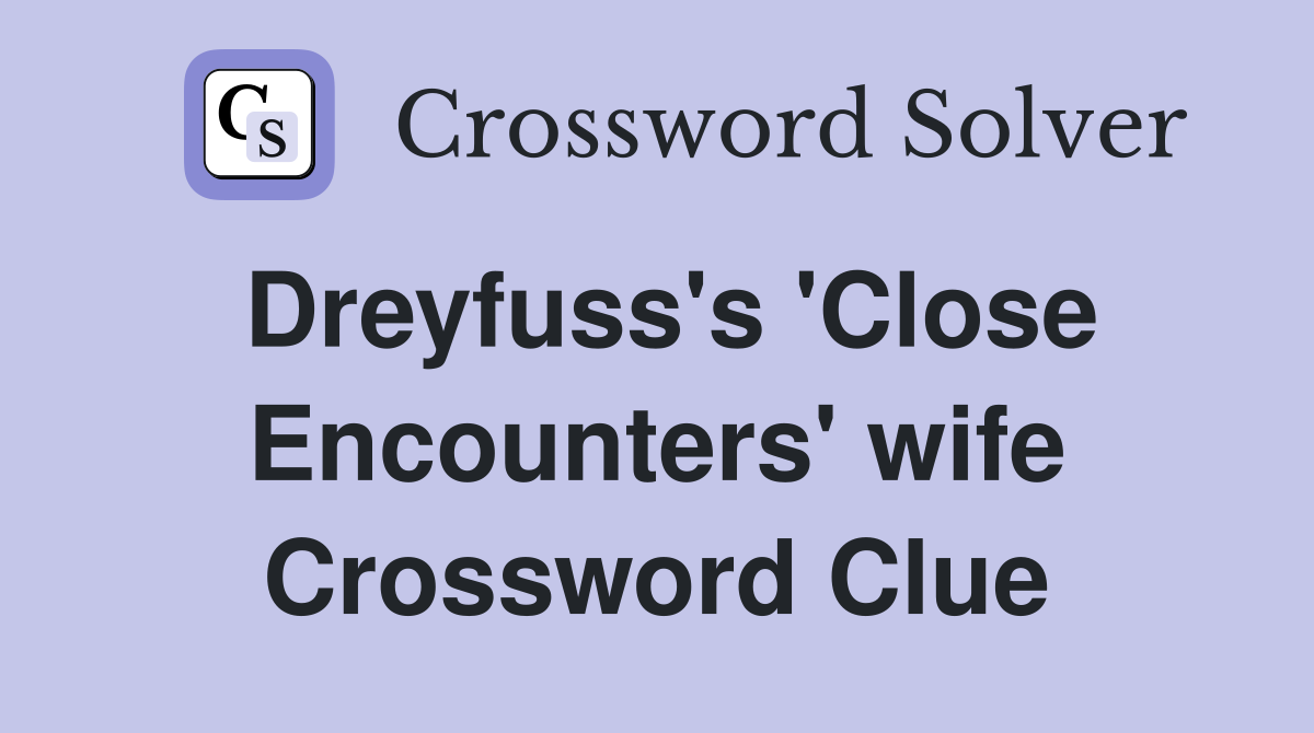 Dreyfuss's 'Close Encounters' wife Crossword Clue