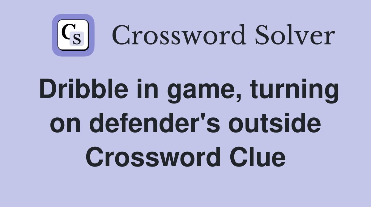 Dribble in game, turning on defender's outside Crossword Clue