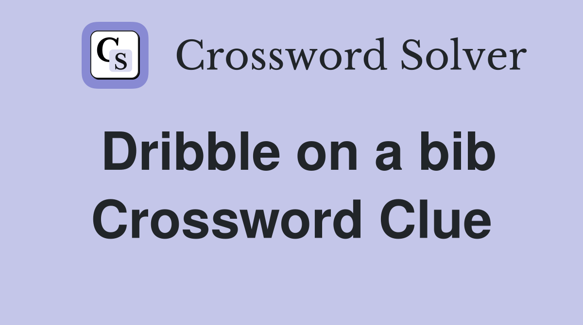 Dribble on a bib Crossword Clue