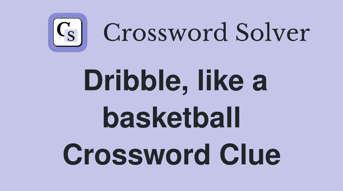 Dribble, like a basketball Crossword Clue