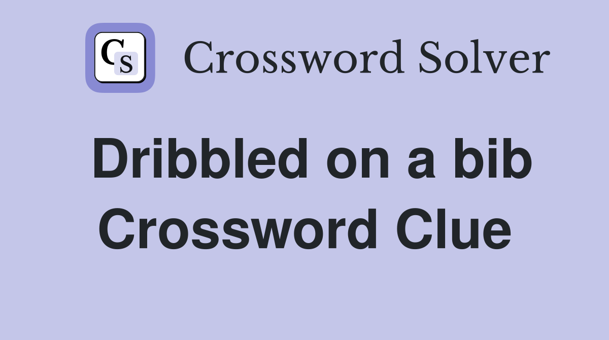 Dribbled on a bib Crossword Clue