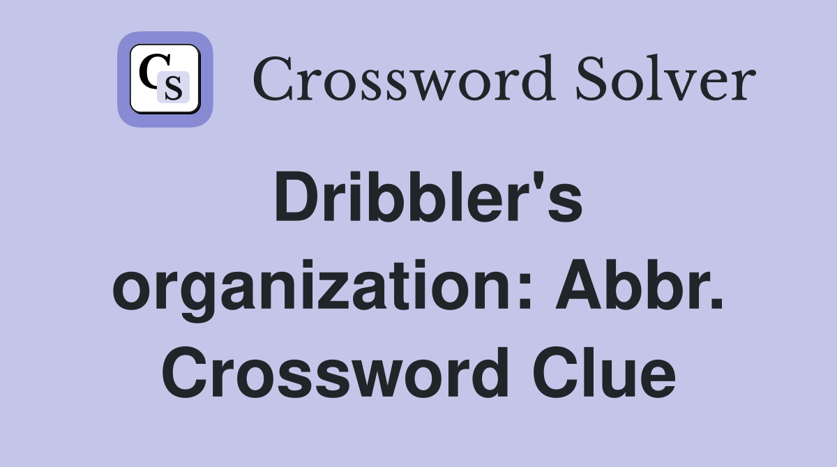 Dribbler's organization: Abbr. Crossword Clue