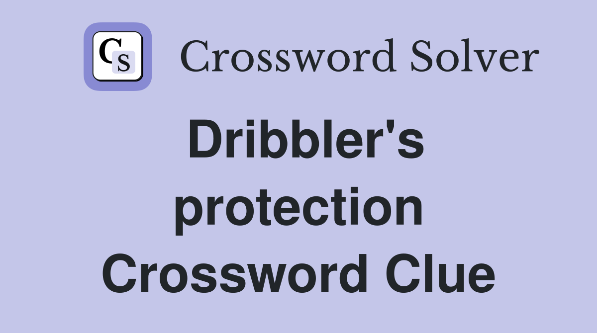 Dribbler's protection Crossword Clue