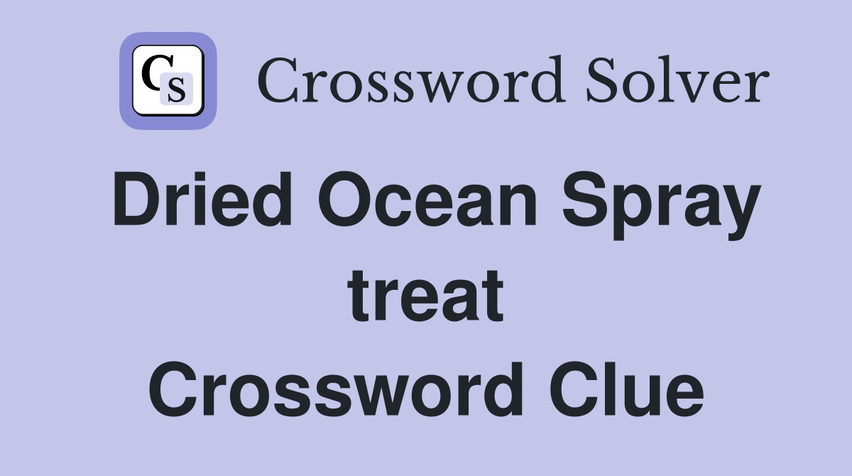 Dried Ocean Spray treat Crossword Clue