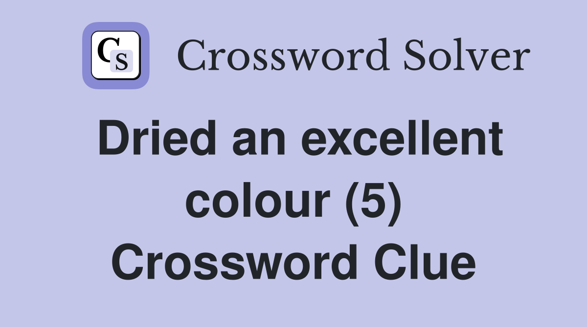 Dried an excellent colour (5) Crossword Clue