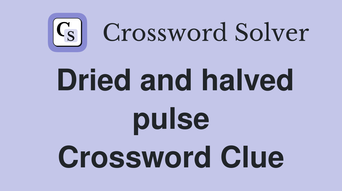 Dried and halved pulse Crossword Clue