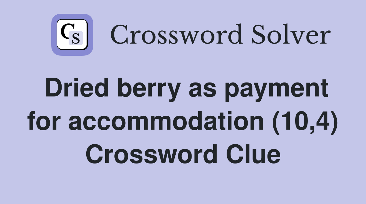 Dried berry as payment for accommodation (10,4) Crossword Clue