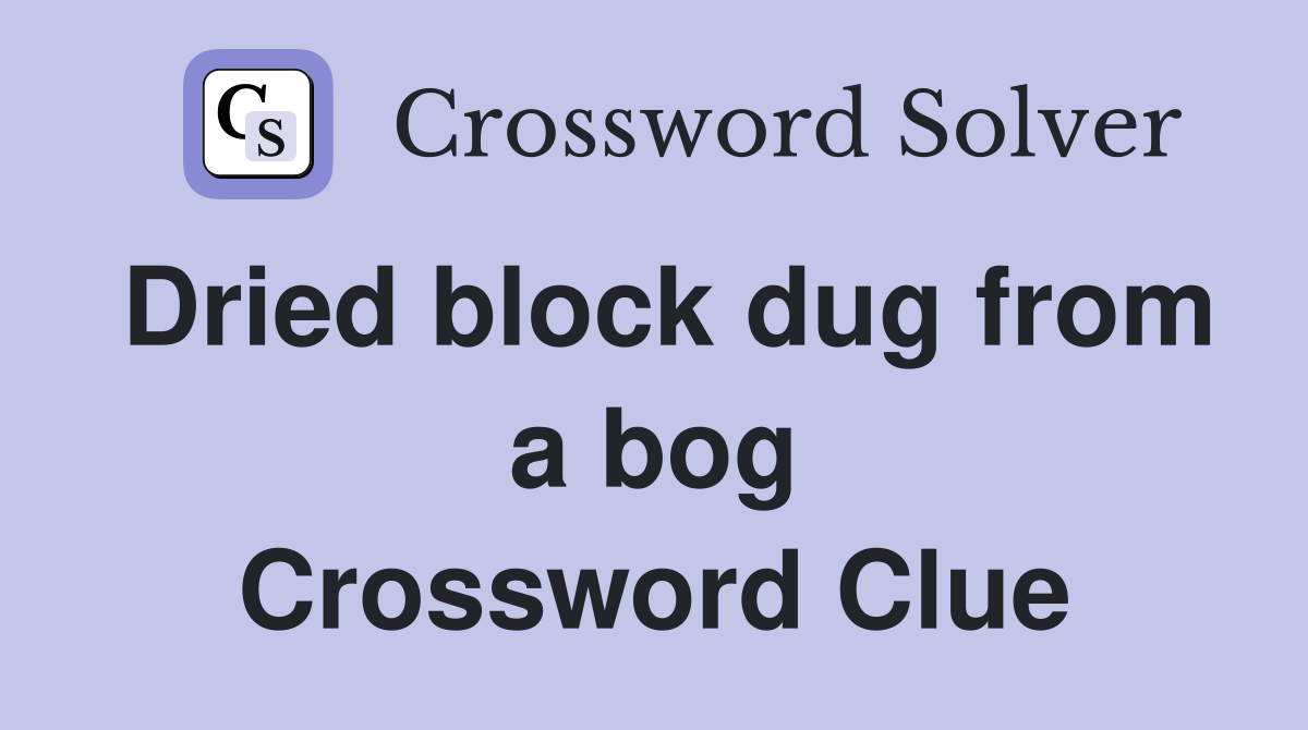 Dried block dug from a bog Crossword Clue
