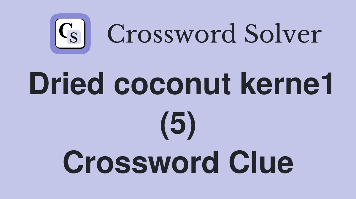 Dried coconut kerne1 (5) Crossword Clue