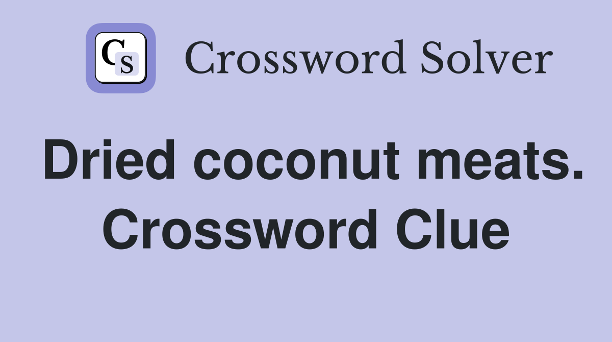 Dried coconut meats. Crossword Clue