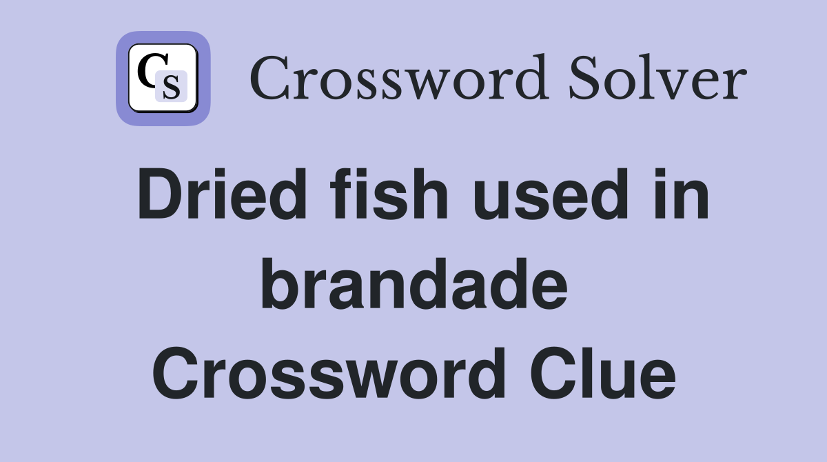 Dried fish used in brandade Crossword Clue