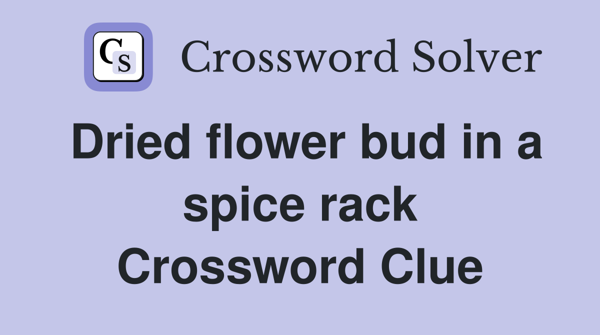 Dried flower bud in a spice rack Crossword Clue
