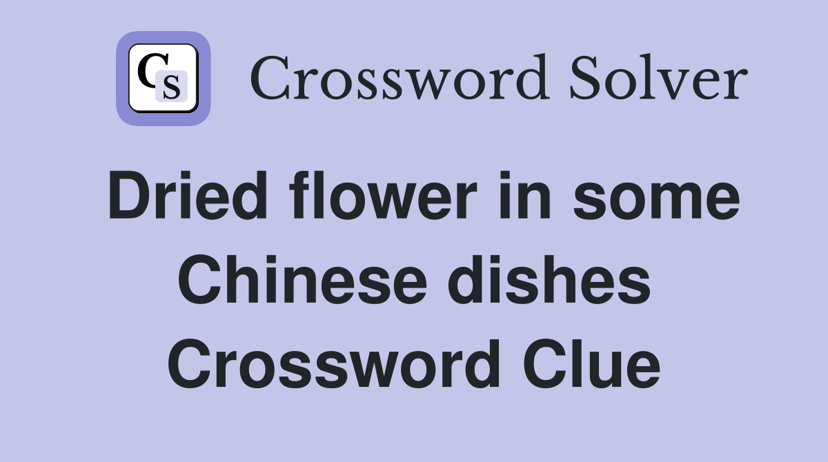 Dried flower in some Chinese dishes Crossword Clue