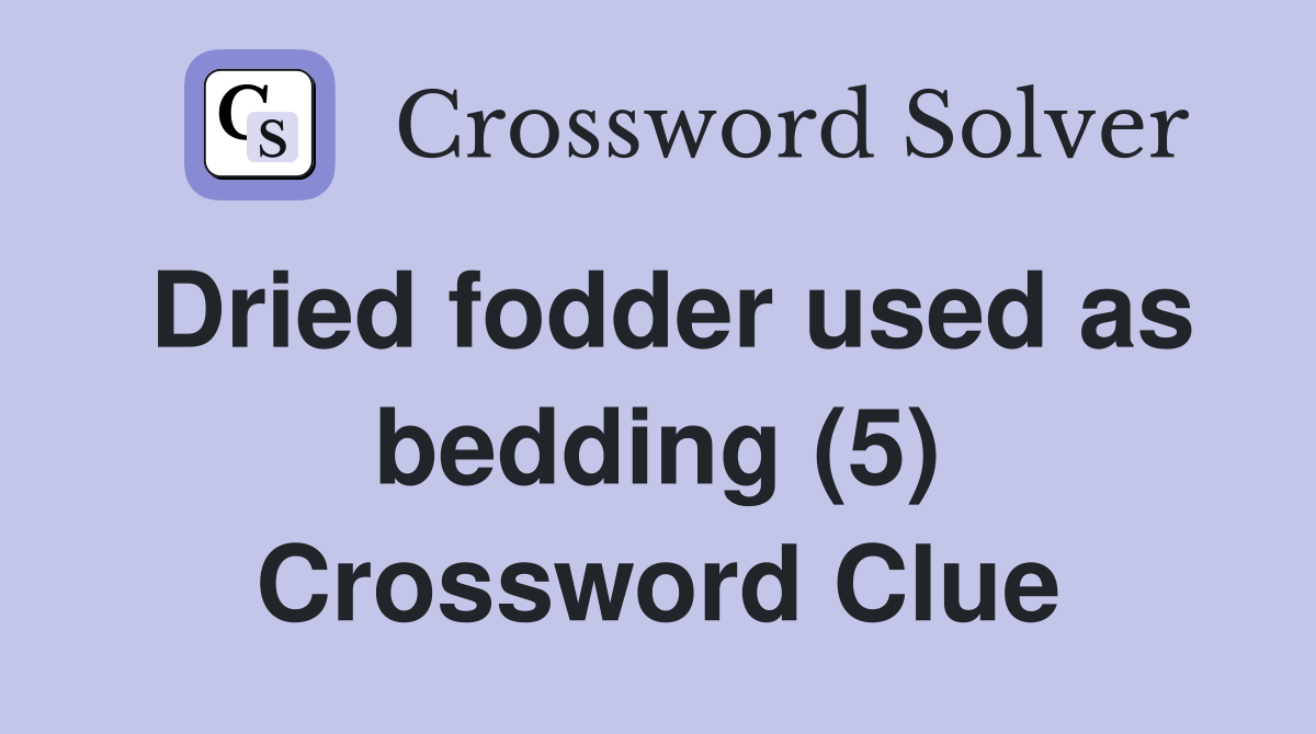Dried fodder used as bedding (5) Crossword Clue