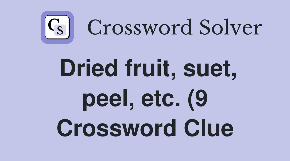 Dried fruit suet peel etc (9) Crossword Clue Answers Crossword Dried fruit suet peel etc (9) Crossword Clue Answers Crossword