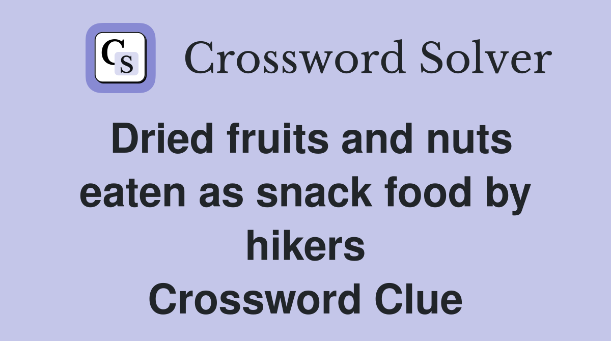 Dried fruits and nuts eaten as snack food by hikers Crossword Clue