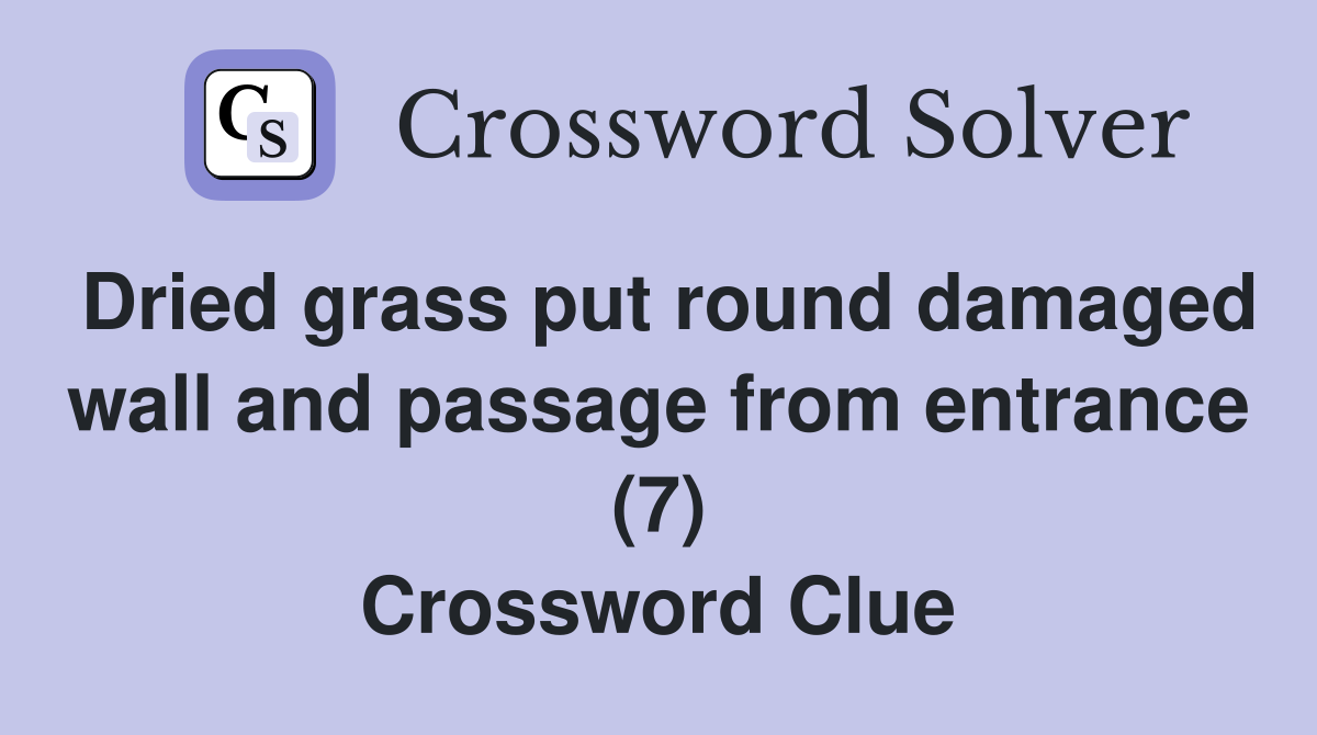 Dried grass put round damaged wall and passage from entrance (7) Crossword Clue