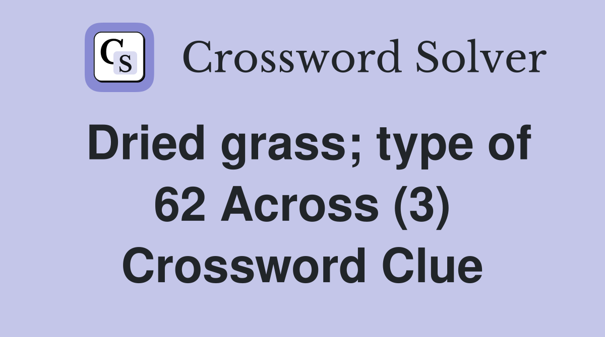 Dried grass; type of 62 Across (3) Crossword Clue
