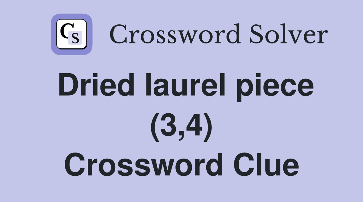 Dried laurel piece (3,4) Crossword Clue