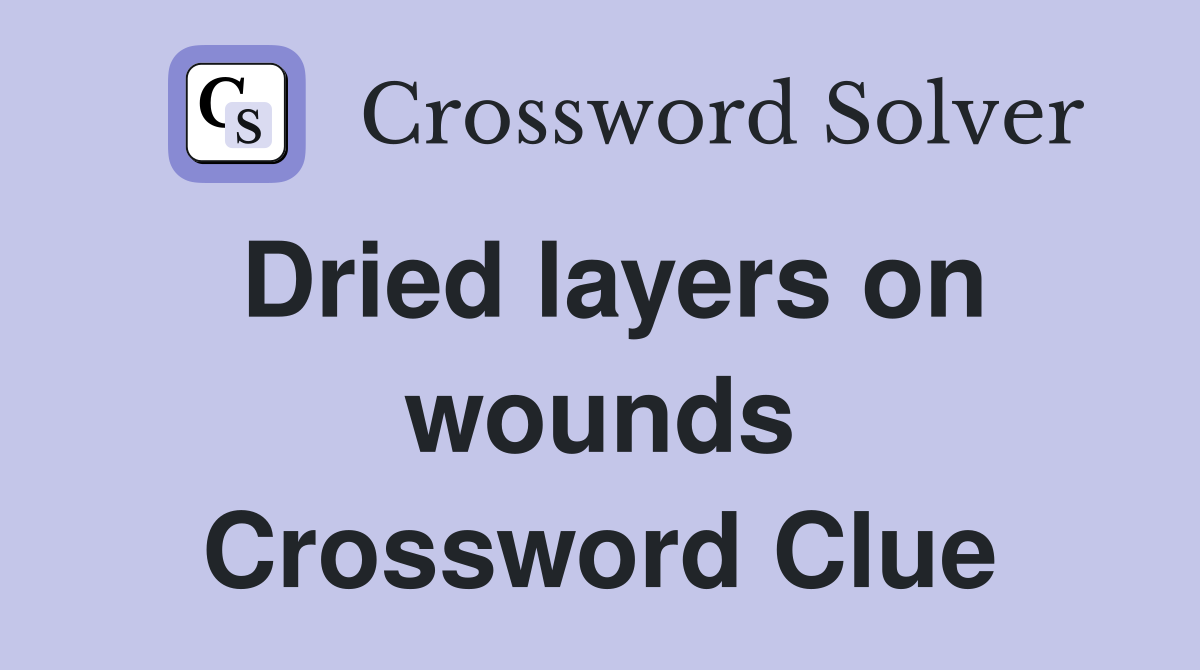 Dried layers on wounds Crossword Clue