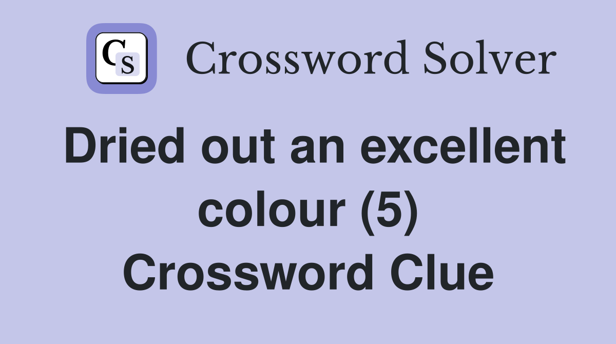 Dried out an excellent colour (5) Crossword Clue