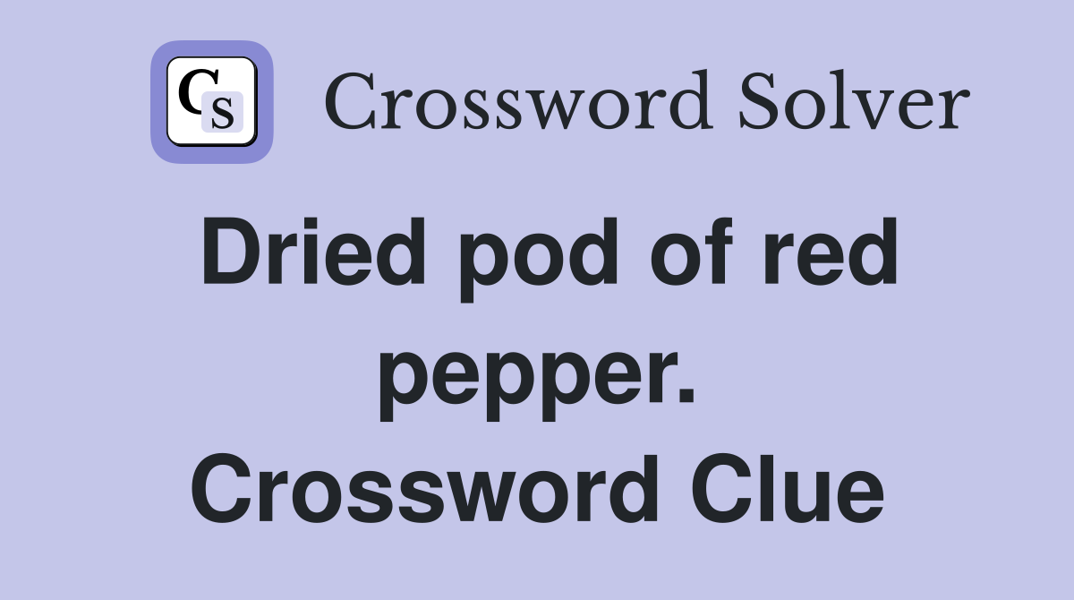 Dried pod of red pepper. Crossword Clue