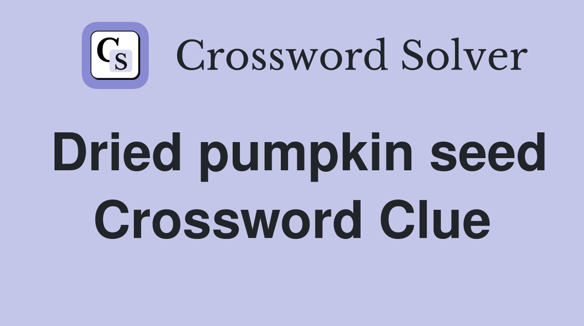Dried pumpkin seed Crossword Clue