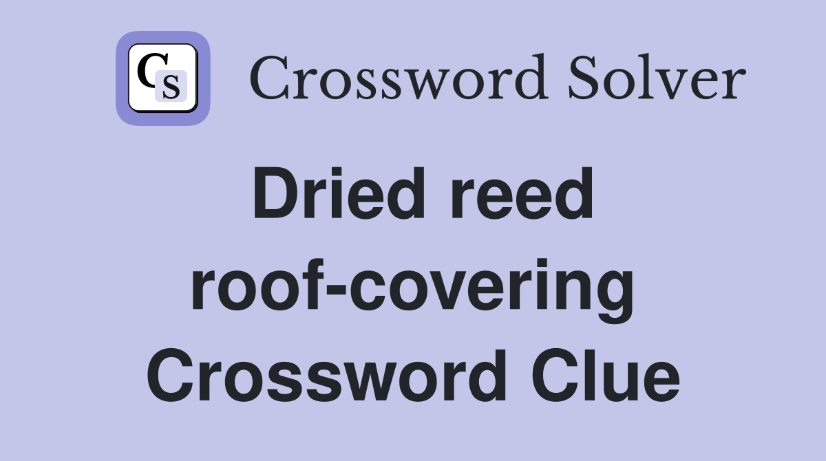 Dried reed roof-covering Crossword Clue