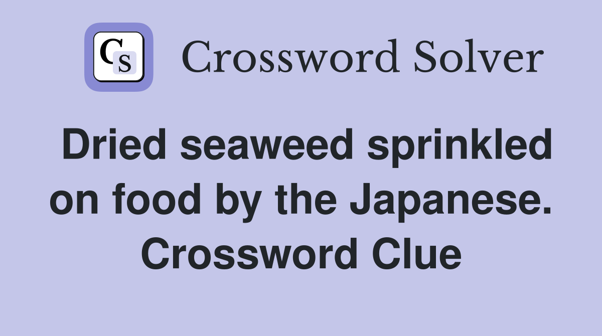 Dried seaweed sprinkled on food by the Japanese. Crossword Clue