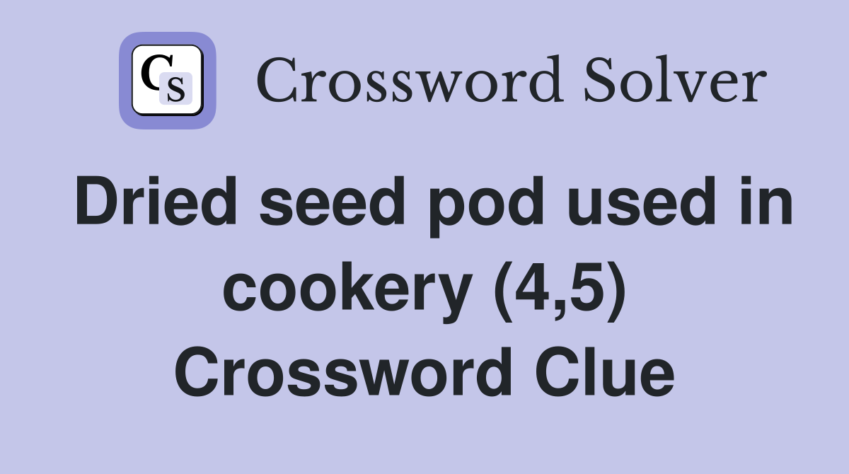 Dried seed pod used in cookery (4,5) Crossword Clue