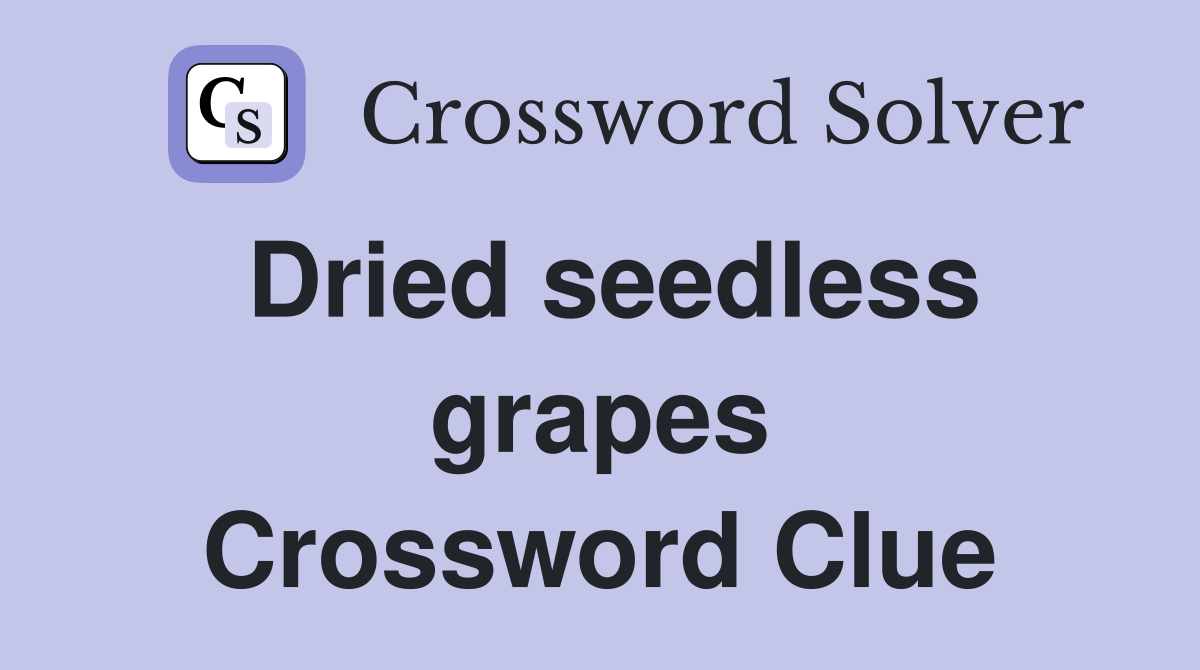 Dried seedless grapes Crossword Clue
