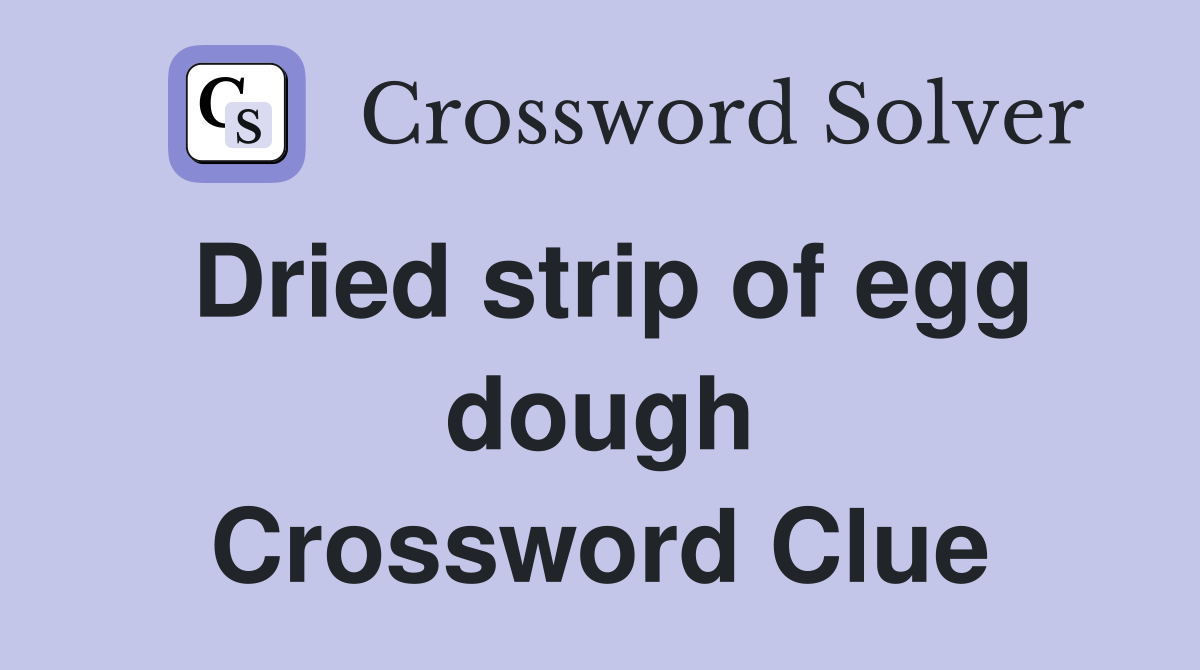 Dried strip of egg dough Crossword Clue