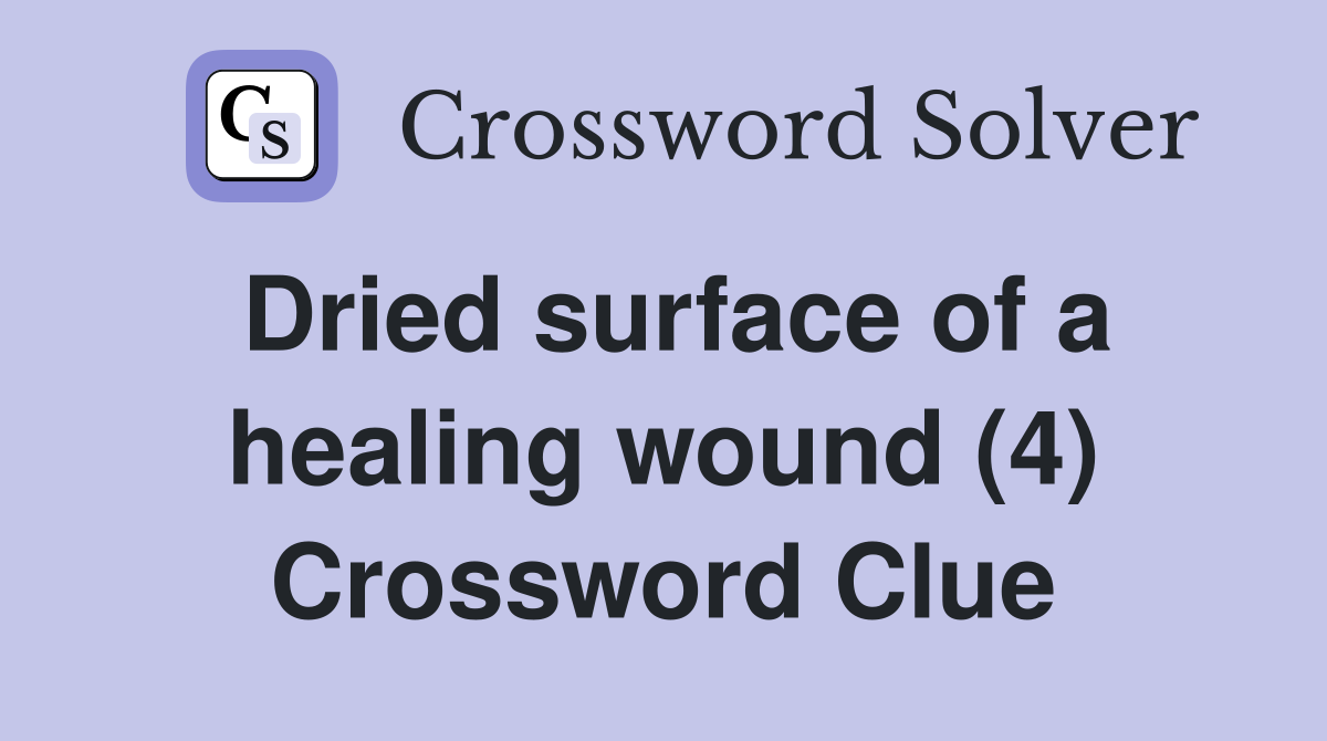 Dried surface of a healing wound (4) Crossword Clue