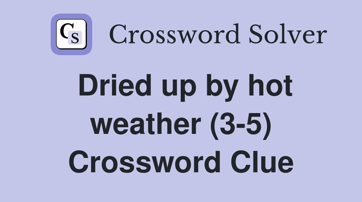 Dried up by hot weather (3-5) Crossword Clue