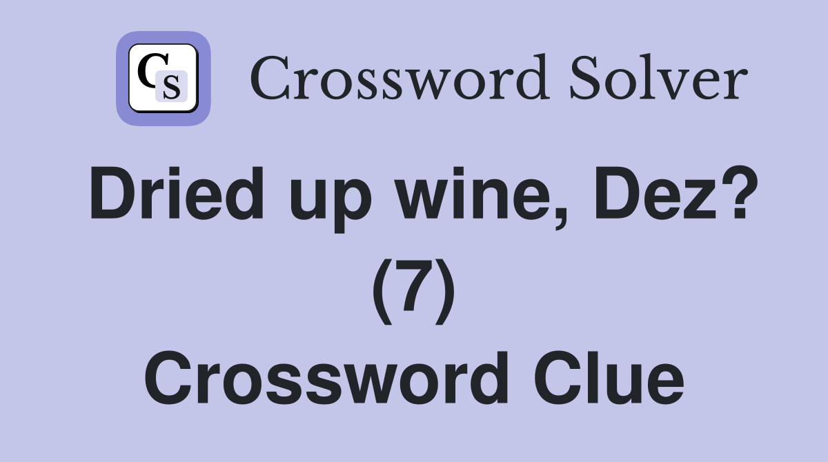 Dried up wine, Dez? (7) Crossword Clue