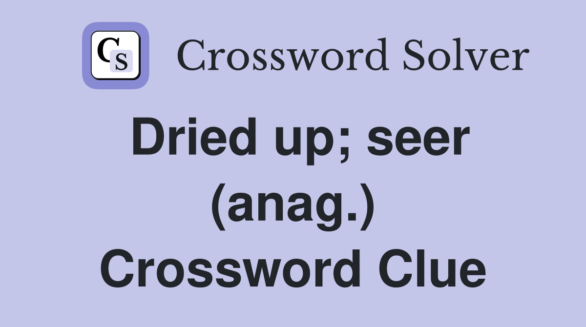 Dried up; seer (anag.) Crossword Clue