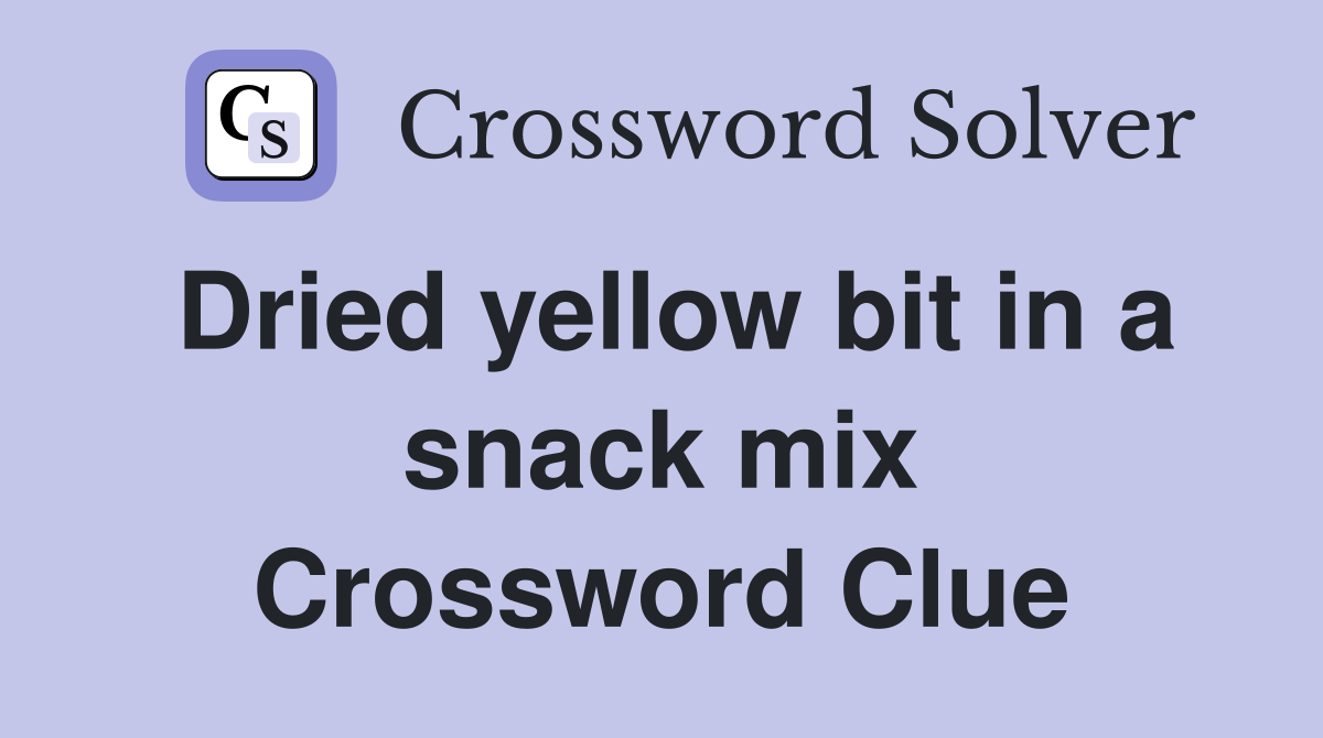 Dried yellow bit in a snack mix Crossword Clue