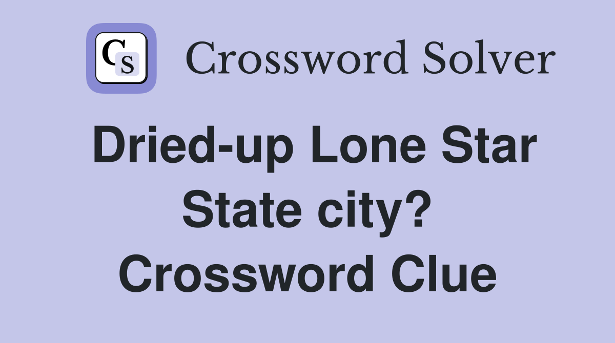 Dried-up Lone Star State city? Crossword Clue