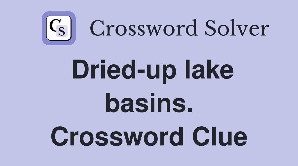 Dried-up lake basins. Crossword Clue