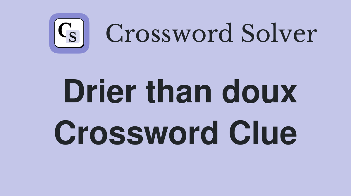 Drier than doux Crossword Clue
