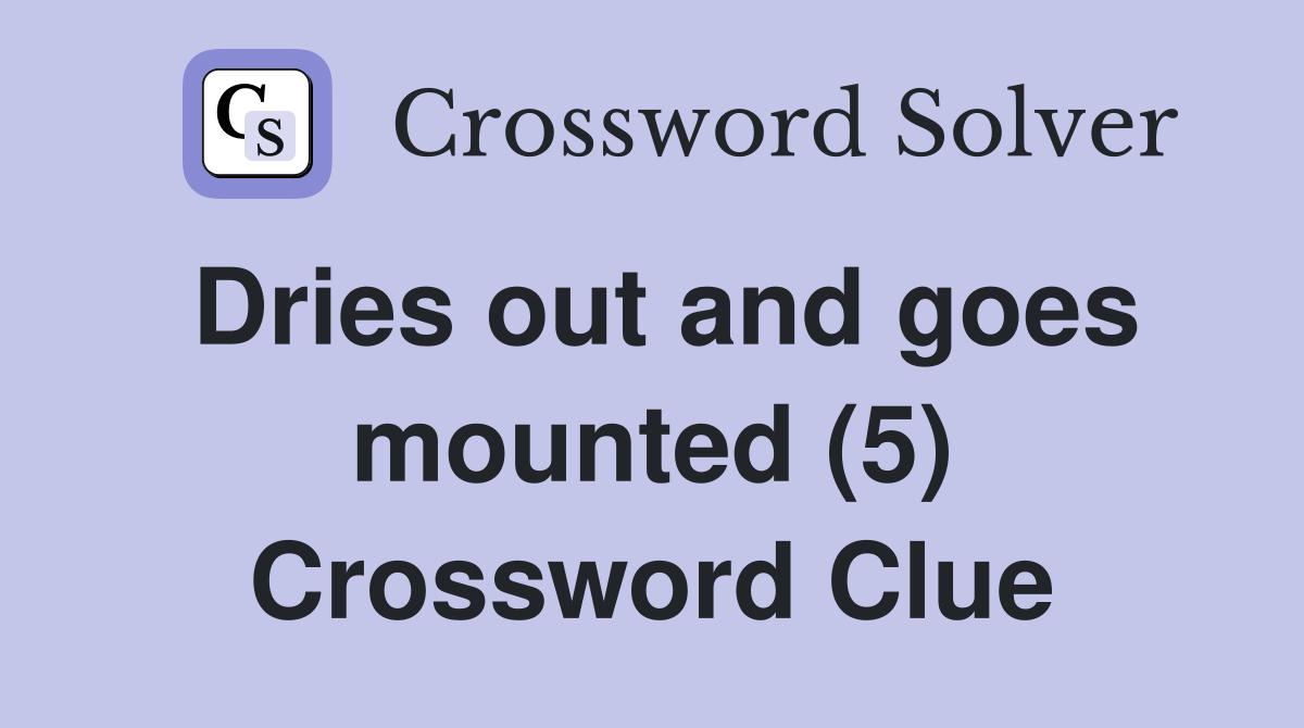 Dries out and goes mounted (5) Crossword Clue