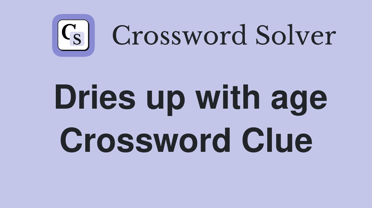 Dries up with age Crossword Clue